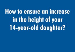 How to ensure an increase in the height of your 14-year-old daughter?