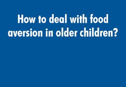 How to deal with food aversion in older children?
