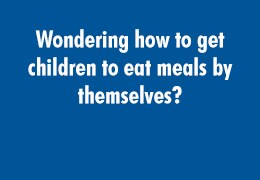 Wondering how to get children to eat meals by themselves?