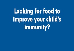 Looking for food to improve your child's immunity?