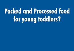 Packed and Processed food for young toddlers?